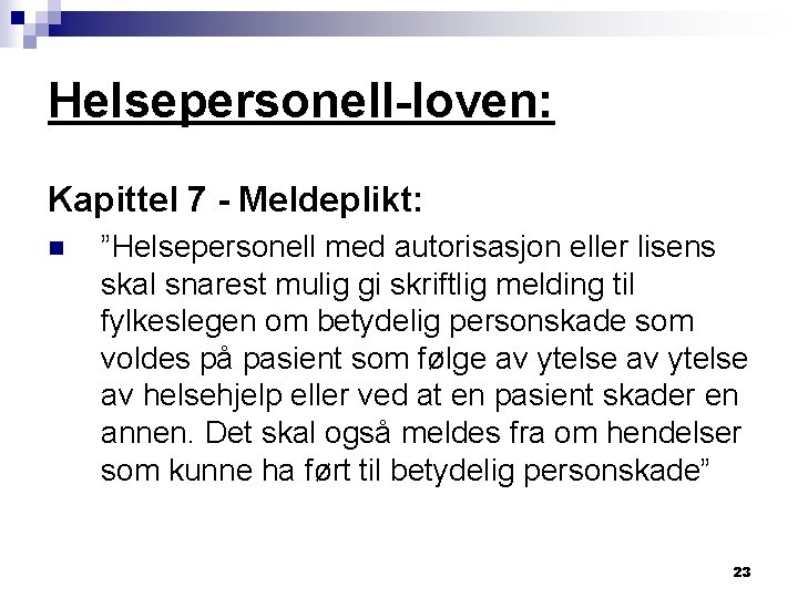 Helsepersonell-loven: Kapittel 7 - Meldeplikt: n ”Helsepersonell med autorisasjon eller lisens skal snarest mulig