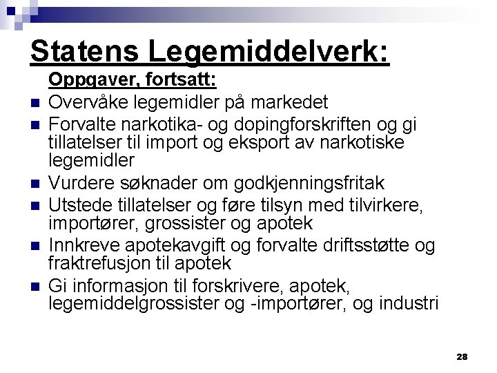 Statens Legemiddelverk: n n n Oppgaver, fortsatt: Overvåke legemidler på markedet Forvalte narkotika- og