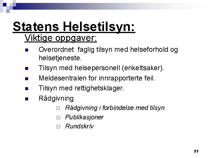 Statens Helsetilsyn: Viktige oppgaver: n n n Overordnet faglig tilsyn med helseforhold og helsetjeneste.