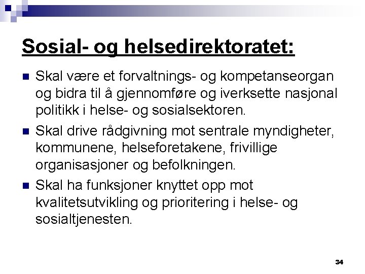 Sosial- og helsedirektoratet: n n n Skal være et forvaltnings- og kompetanseorgan og bidra