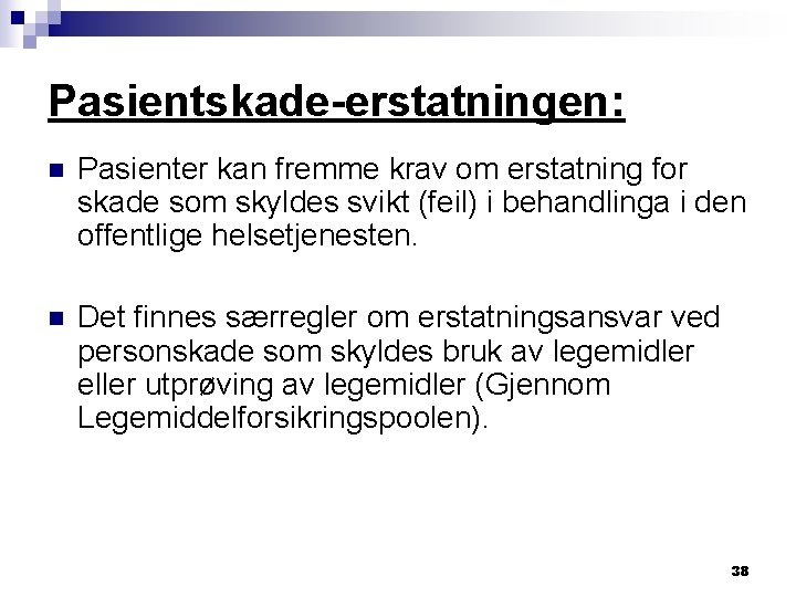 Pasientskade-erstatningen: n Pasienter kan fremme krav om erstatning for skade som skyldes svikt (feil)