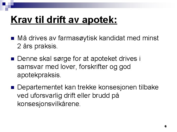 Krav til drift av apotek: n Må drives av farmasøytisk kandidat med minst 2