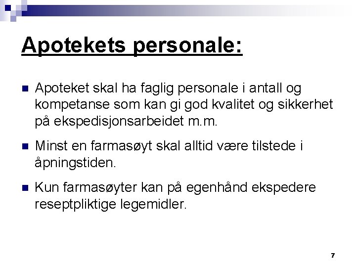 Apotekets personale: n Apoteket skal ha faglig personale i antall og kompetanse som kan