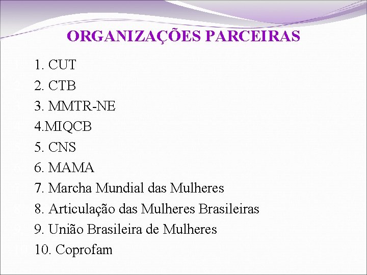ORGANIZAÇÕES PARCEIRAS 1. 1. CUT 2. 2. CTB 3. 3. MMTR-NE 4. 4. MIQCB