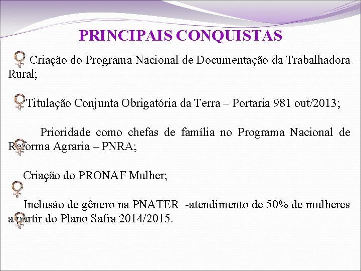 PRINCIPAIS CONQUISTAS Criação do Programa Nacional de Documentação da Trabalhadora Rural; Titulação Conjunta Obrigatória