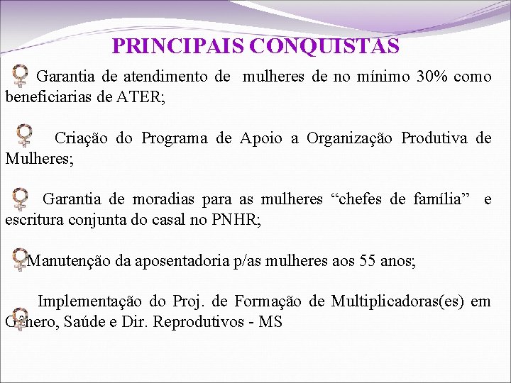 PRINCIPAIS CONQUISTAS Garantia de atendimento de mulheres de no mínimo 30% como beneficiarias de