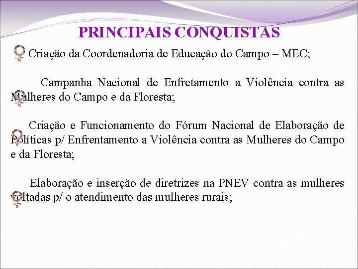 PRINCIPAIS CONQUISTAS Criação da Coordenadoria de Educação do Campo – MEC; Campanha Nacional de