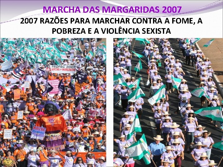 MARCHA DAS MARGARIDAS 2007 RAZÕES PARA MARCHAR CONTRA A FOME, A POBREZA E A