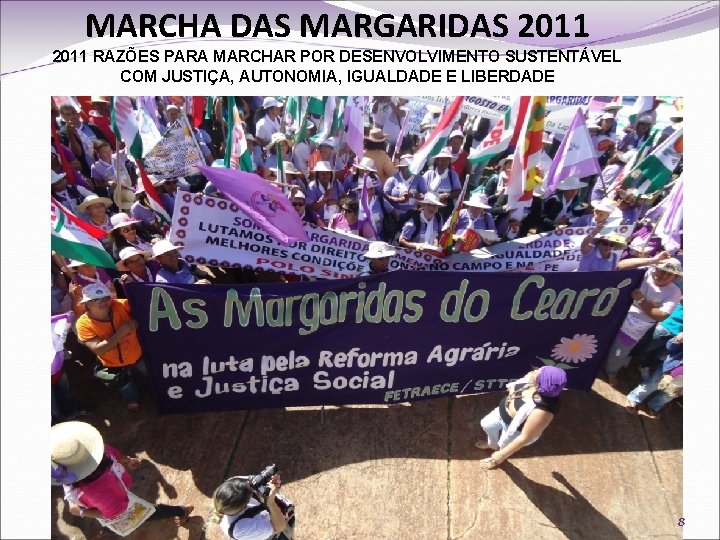 MARCHA DAS MARGARIDAS 2011 RAZÕES PARA MARCHAR POR DESENVOLVIMENTO SUSTENTÁVEL COM JUSTIÇA, AUTONOMIA, IGUALDADE