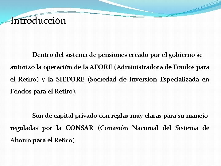 Introducción Dentro del sistema de pensiones creado por el gobierno se autorizo la operación