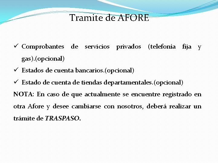 Tramite de AFORE ü Comprobantes de servicios privados (telefonía fija y gas). (opcional) ü