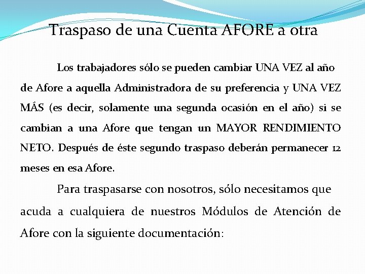 Traspaso de una Cuenta AFORE a otra Los trabajadores sólo se pueden cambiar UNA