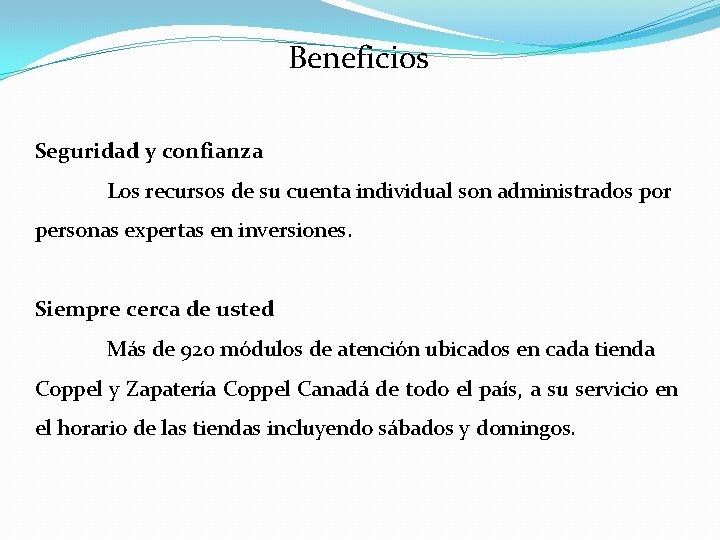 Beneficios Seguridad y confianza Los recursos de su cuenta individual son administrados por personas