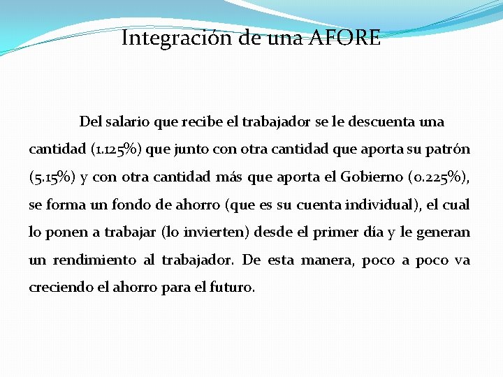 Integración de una AFORE Del salario que recibe el trabajador se le descuenta una