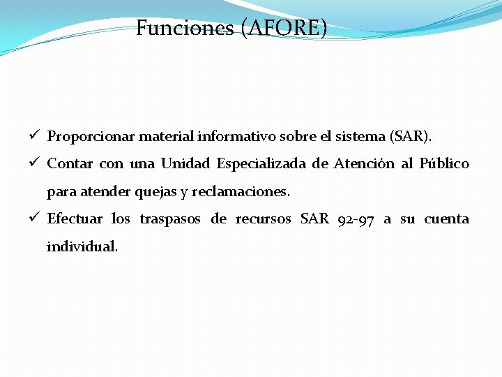 Funciones (AFORE) ü Proporcionar material informativo sobre el sistema (SAR). ü Contar con una