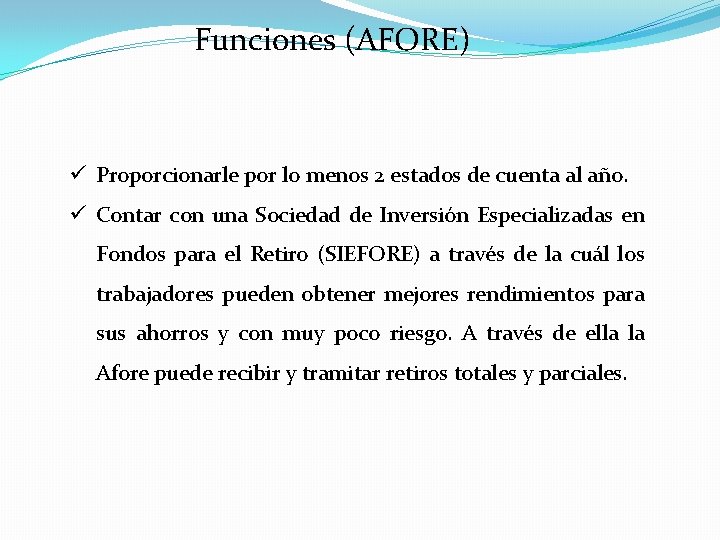 Funciones (AFORE) ü Proporcionarle por lo menos 2 estados de cuenta al año. ü