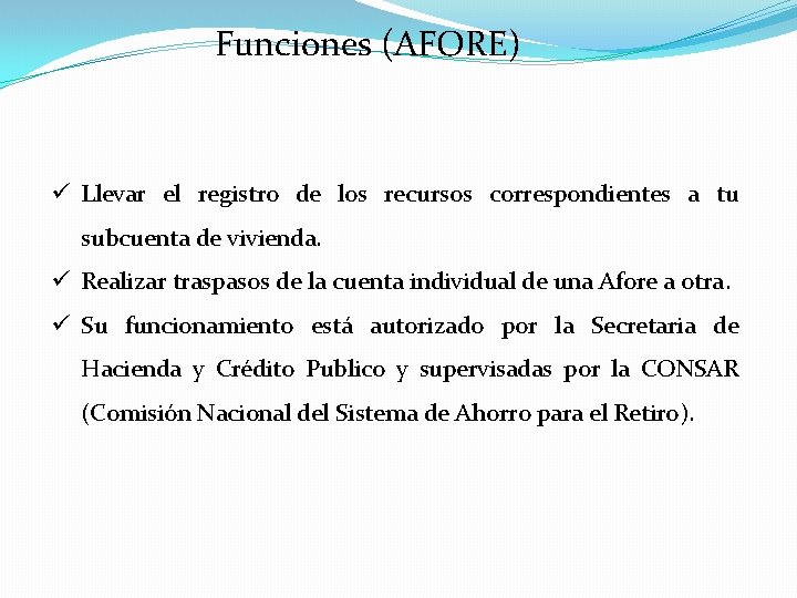 Funciones (AFORE) ü Llevar el registro de los recursos correspondientes a tu subcuenta de