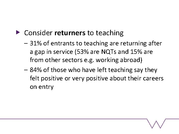 Consider returners to teaching – 31% of entrants to teaching are returning after a
