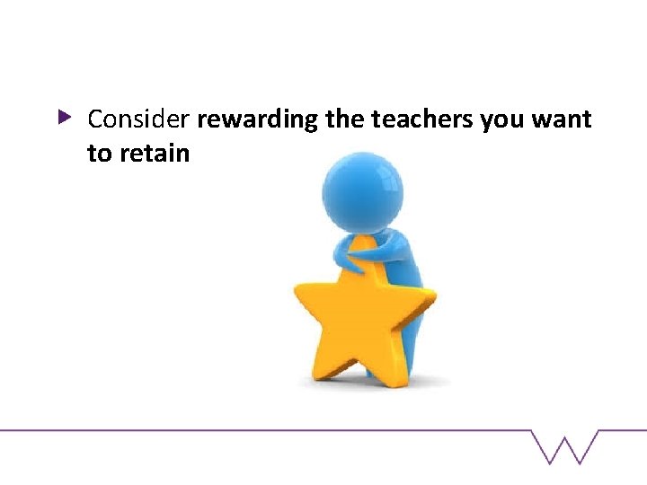 Consider rewarding the teachers you want to retain 