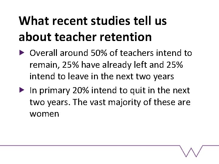 What recent studies tell us about teacher retention Overall around 50% of teachers intend