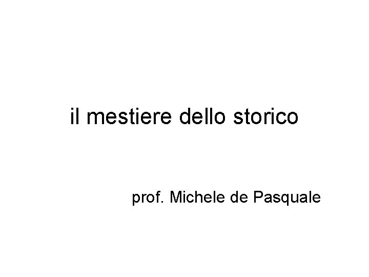 il mestiere dello storico prof. Michele de Pasquale 