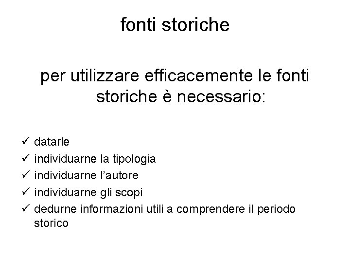 fonti storiche per utilizzare efficacemente le fonti storiche è necessario: ü ü ü datarle