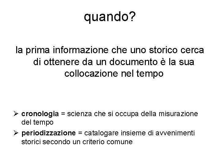 quando? la prima informazione che uno storico cerca di ottenere da un documento è