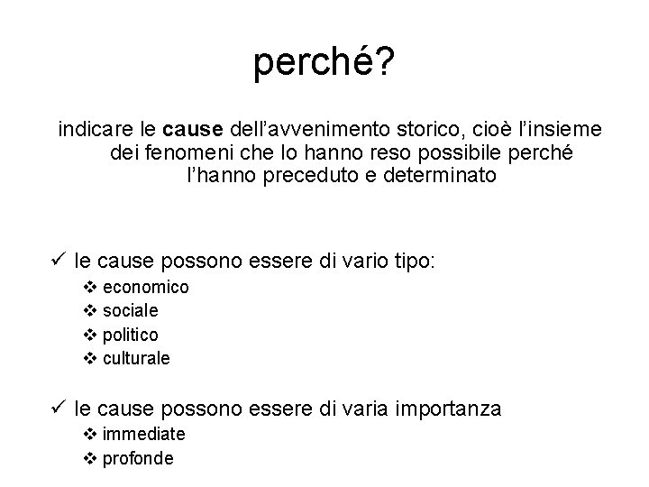 perché? indicare le cause dell’avvenimento storico, cioè l’insieme dei fenomeni che lo hanno reso