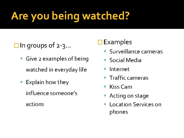 Are you being watched? � In groups of 2 -3… Give 2 examples of