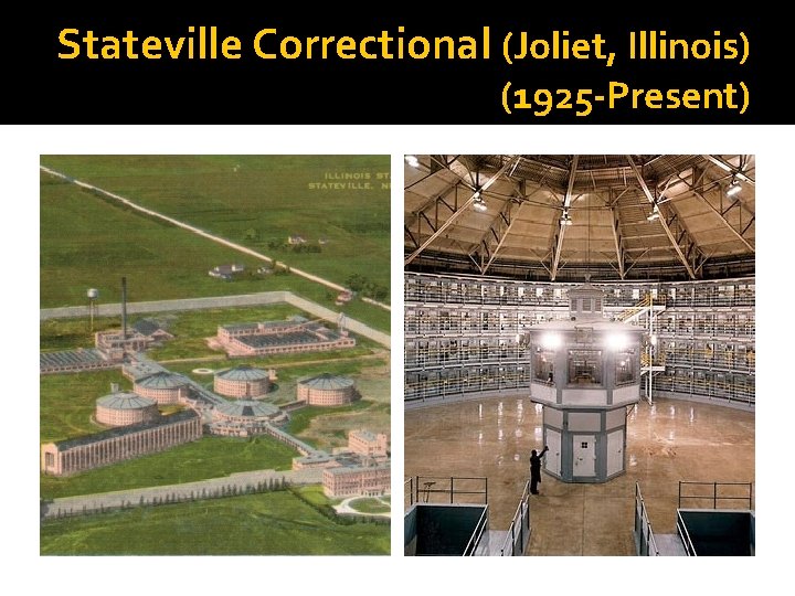 Stateville Correctional (Joliet, Illinois) (1925 -Present) 
