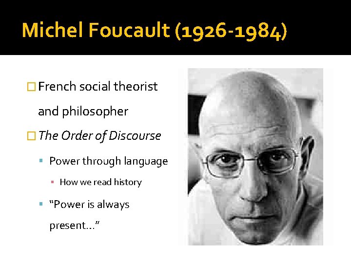 Michel Foucault (1926 -1984) � French social theorist and philosopher � The Order of