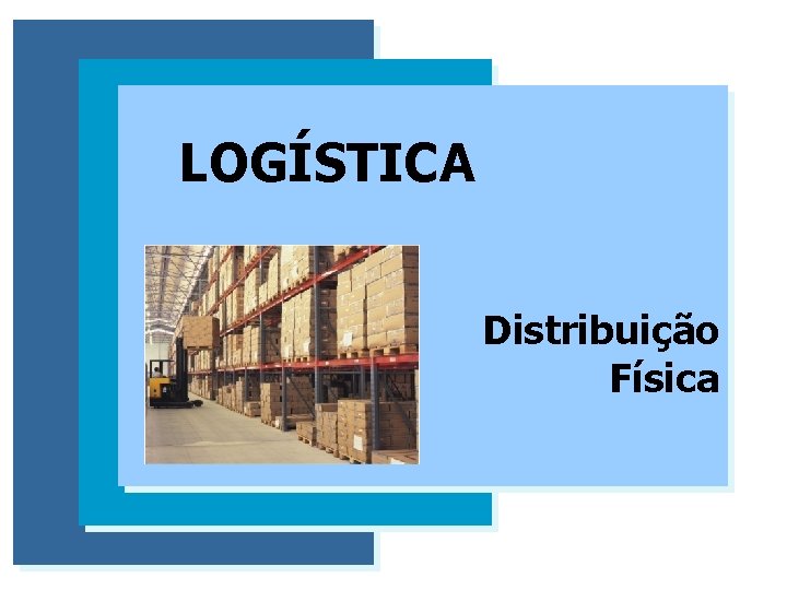 LOGÍSTICA Distribuição Física 