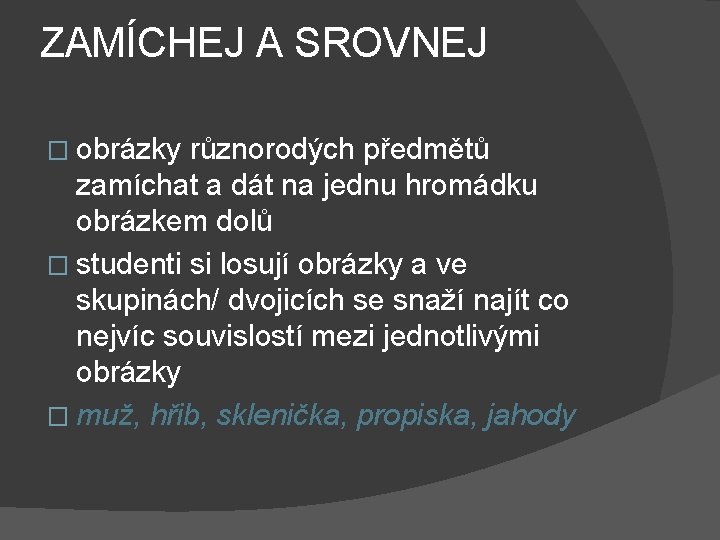 ZAMÍCHEJ A SROVNEJ � obrázky různorodých předmětů zamíchat a dát na jednu hromádku obrázkem