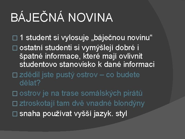 BÁJEČNÁ NOVINA � 1 student si vylosuje „báječnou novinu“ � ostatní studenti si vymýšlejí