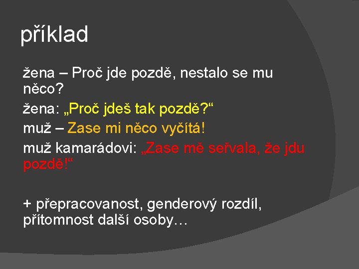 příklad žena – Proč jde pozdě, nestalo se mu něco? žena: „Proč jdeš tak