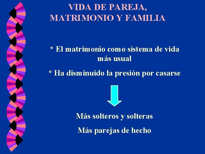 VIDA DE PAREJA, MATRIMONIO Y FAMILIA * El matrimonio como sistema de vida más VIDA DE PAREJA, MATRIMONIO Y FAMILIA * El matrimonio como sistema de vida más