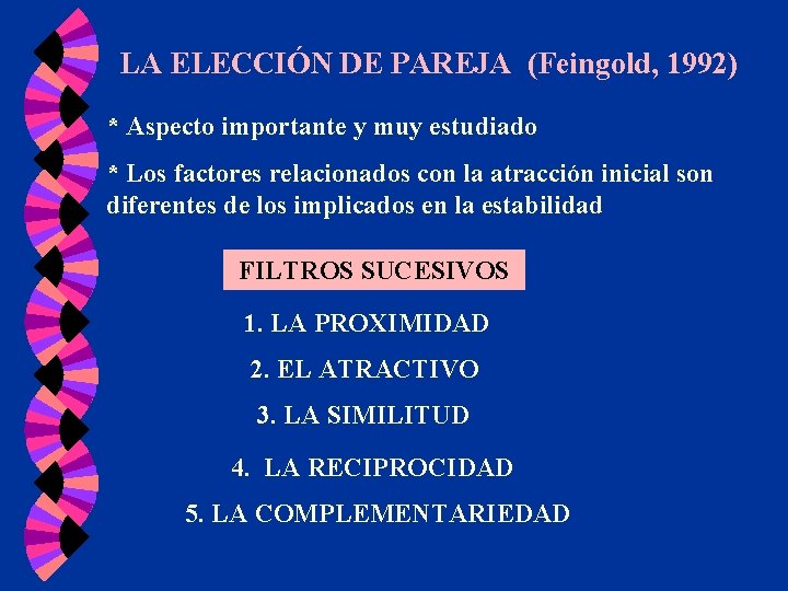 LA ELECCIÓN DE PAREJA (Feingold, 1992) * Aspecto importante y muy estudiado * Los LA ELECCIÓN DE PAREJA (Feingold, 1992) * Aspecto importante y muy estudiado * Los