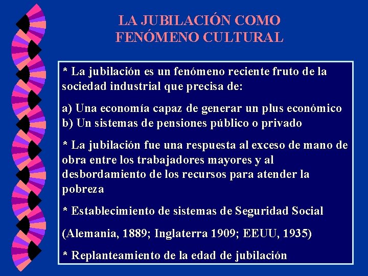 LA JUBILACIÓN COMO FENÓMENO CULTURAL * La jubilación es un fenómeno reciente fruto de LA JUBILACIÓN COMO FENÓMENO CULTURAL * La jubilación es un fenómeno reciente fruto de