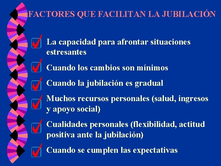 FACTORES QUE FACILITAN LA JUBILACIÓN La capacidad para afrontar situaciones estresantes Cuando los cambios FACTORES QUE FACILITAN LA JUBILACIÓN La capacidad para afrontar situaciones estresantes Cuando los cambios