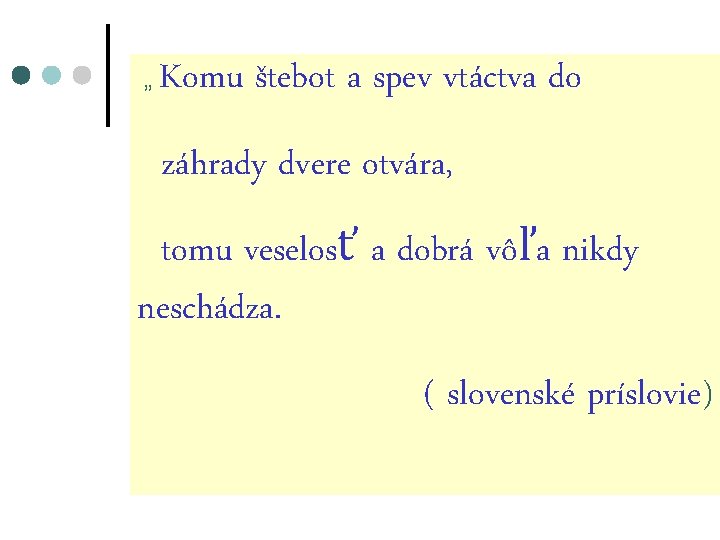 „ Komu štebot a spev vtáctva do záhrady dvere otvára, tomu veselosť a dobrá