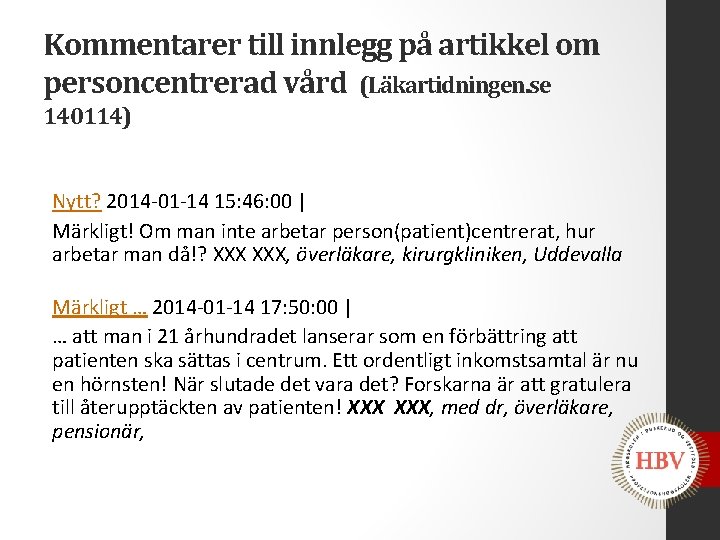 Kommentarer till innlegg på artikkel om personcentrerad vård (Läkartidningen. se 140114) Nytt? 2014 -01