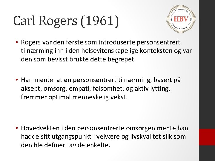 Carl Rogers (1961) • Rogers var den første som introduserte personsentrert tilnærming inn i