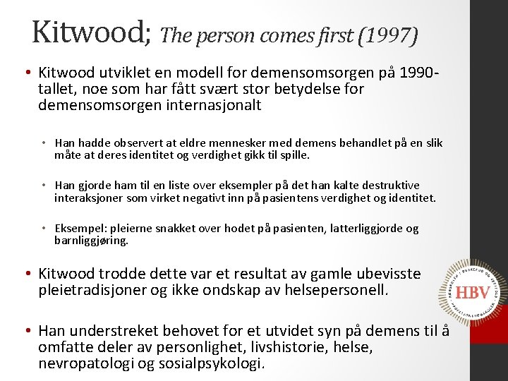 Kitwood; The person comes first (1997) • Kitwood utviklet en modell for demensomsorgen på