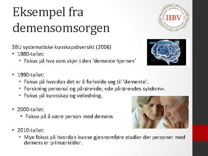 Eksempel fra demensomsorgen SBU systematiske kunskapsöversikt (2006) • 1980 -tallet: • Fokus på hva