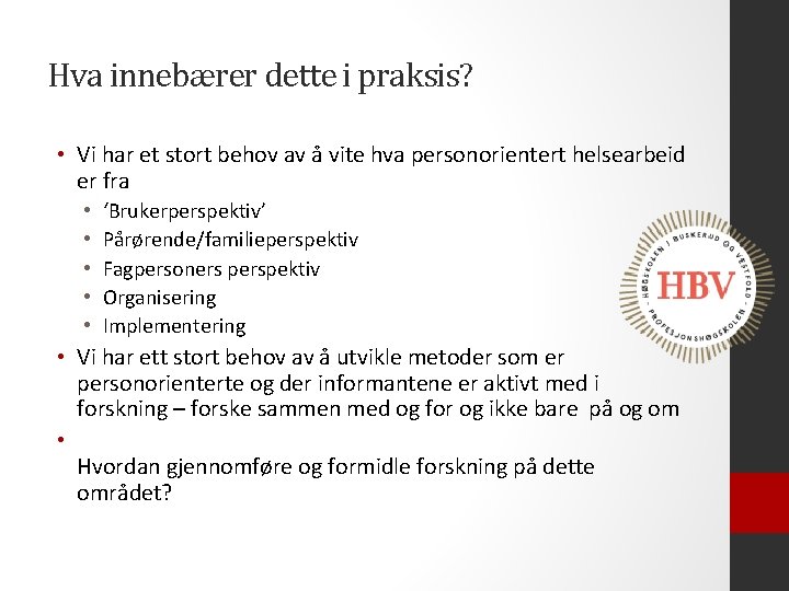 Hva innebærer dette i praksis? • Vi har et stort behov av å vite