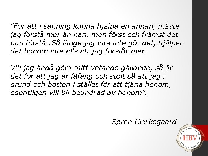 ”För att i sanning kunna hjälpa en annan, måste jag förstå mer än han,