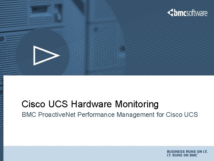 Cisco UCS Hardware Monitoring BMC Proactive. Net Performance Management for Cisco UCS 