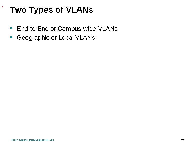 . Two Types of VLANs • • End-to-End or Campus-wide VLANs Geographic or Local