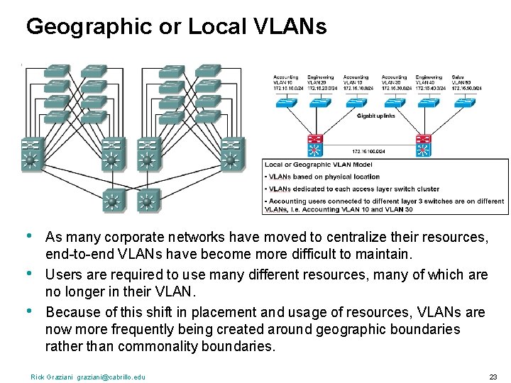 Geographic or Local VLANs • • • As many corporate networks have moved to