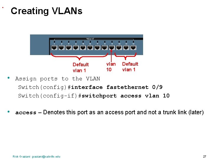 . Creating VLANs Default vlan 10 Default vlan 1 • Assign ports to the